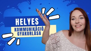 Hogyan gyakorold a helyes kommunikációt?