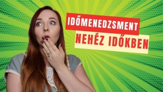 Időmenedzsment a nehezebb időszakokban