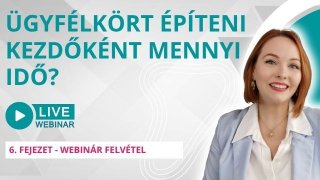 Mennyi idő felépíteni az ügyfélkört kezdőként? | Webinár: 2025. március 14.