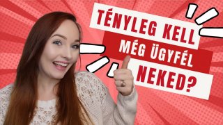 Tényleg kell neked még ügyfél?