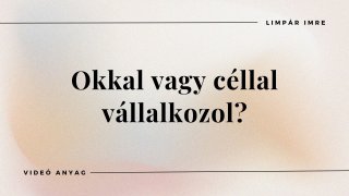 Okkal vagy céllal vállalkozol?