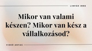 Mikor van valami készen? Mikor van kész a vállalkozásod?