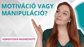 Motiválás vagy manipulálás?